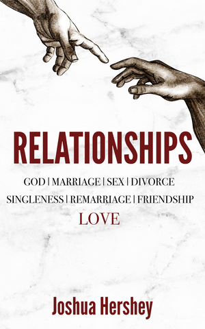 Relationships: God | Marriage | Sex | Divorce | Singleness | Remarriage | Friendship | Love